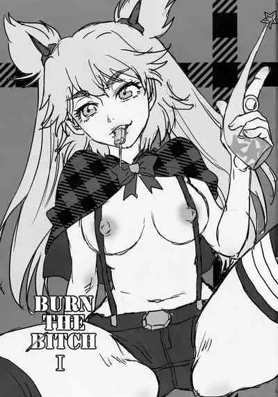 BURN THE BITCH I