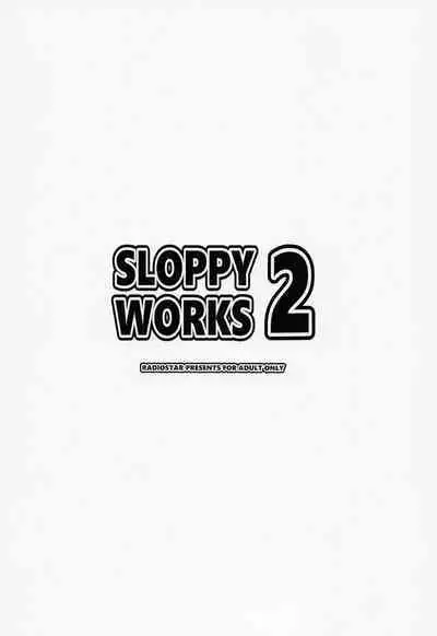 SLOPPY WORKS2