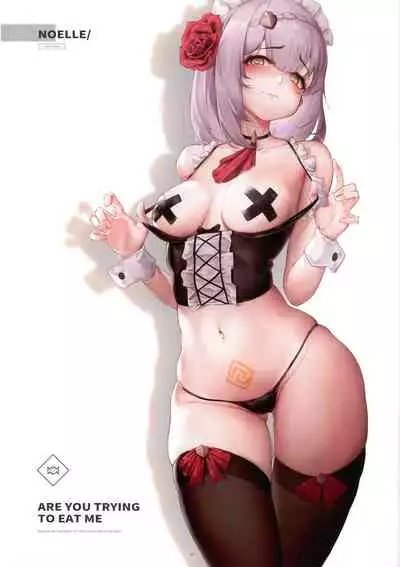 ARE YOU TRYING TO EAT ME