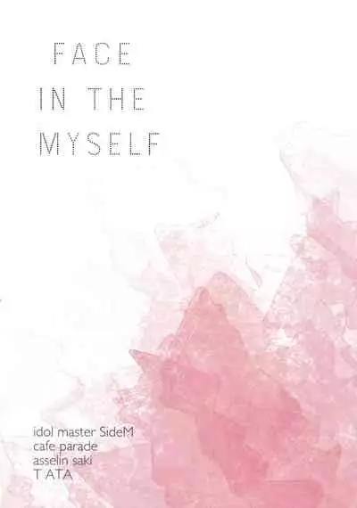 [TATA (Hata)] FACE IN THE MY SELF (THE IDOLM@STER SideM)