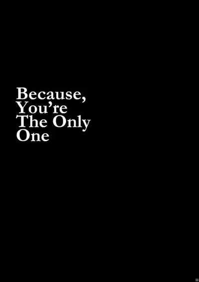 Because, You’re The Only One