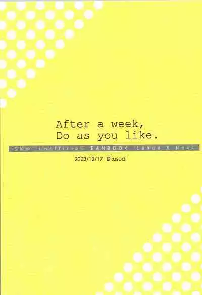 After a week, Do as you like.